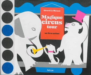 Magique circus tour : un livre animé - Gérard Lo Monaco