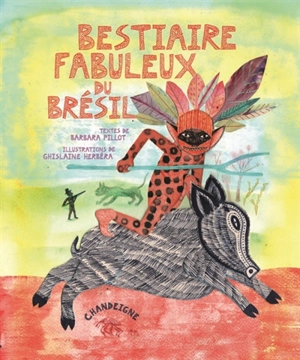 Bestiaire fabuleux du Brésil - Barbara Pillot