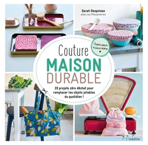 Couture maison durable : 20 projets zéro déchet pour remplacer les objets jetables du quotidien ! - Sarah Despoisse