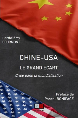 Chine-USA, le grand écart : crise dans la mondialisation - Barthélémy Courmont