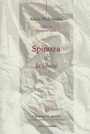 Spinoza & la liberté - Alexis Philonenko