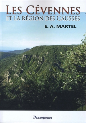 Les Cévennes et la région des Causses : Lozère, Aveyron, Hérault, Gard, Ardèche : avec 148 gravures - Edouard-Alfred Martel