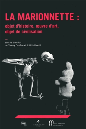 La marionnette : objet d'histoire, oeuvre d'art, objet de civilisation