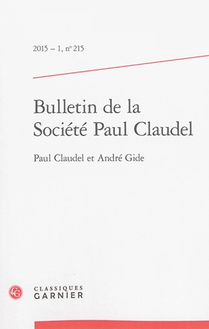 Bulletin de la Société Paul Claudel, n° 215. Paul Claudel et André Gide