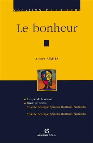 Le bonheur : analyse de la notion, étude de textes (Aristote, Sénèque, Spinoza, Bentham, Nietzsche) - André Simha