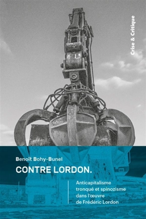 Contre Lordon : anticapitalisme tronqué et spinozisme dans l'oeuvre de Frédéric Lordon - Benoît Bohy-Bunel