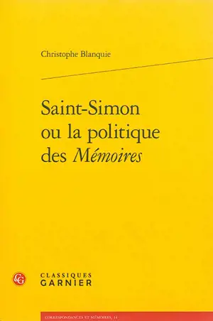 Saint-Simon ou La politique des Mémoires - Christophe Blanquie
