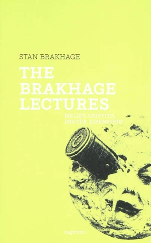 The Brakhage lectures : Méliès, Griffith, Dreyer, Eisenstein - Stan Brakhage