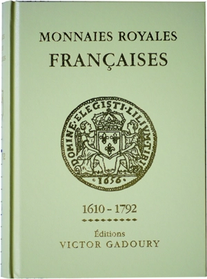 Monnaies royales françaises : Louis XIII à Louis XVI, 1610-1792 : cuivre, billon, argent, or - Victor Gadoury