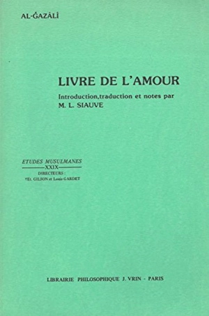 Livre de l'amour, du désir ardent, de l'intimité et du parfait contentement - Muhammad ibn Muhammad Abu Hamid al- Gazâlî