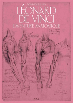 Léonard de Vinci : l'aventure anatomique - Dominique Le Nen