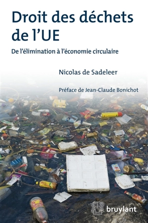 Droit des déchets de l'UE : de l'élimination à l'économie circulaire - Nicolas De Sadeleer