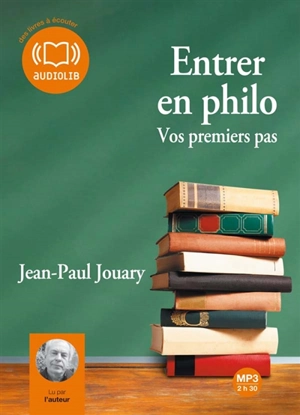 Entrer en philo : vos premiers pas - Jean-Paul Jouary