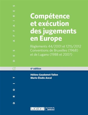 Compétence et exécution des jugements en Europe : matières civile et commerciale : règlements 44-2001 et 1215-2012, conventions de Bruxelles (1968) et de Lugano (1988 et 2007) - Hélène Gaudemet-Tallon