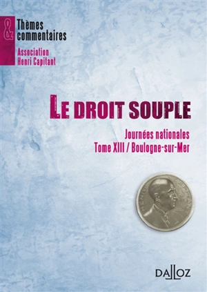 Le droit souple : journées nationales, tome XIII, Boulogne-sur-Mer, mars 2008 - Association Henri Capitant. Journée nationale (13 ; 2008 ; Boulogne-sur-Mer, Pas-de-Calais)