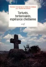 Torturés, tortionnaires, espérance chrétienne : actes - Fédération internationale des ACAT-Action des chrétiens pour l'abolition de la torture