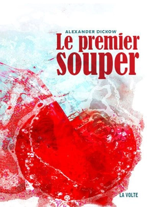 Le premier souper : fragments de monde - Alexander Dickow