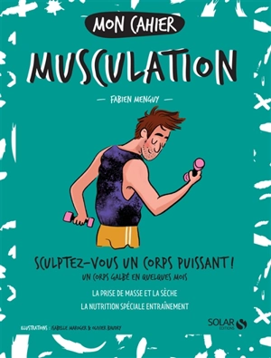 Mon cahier musculation : sculptez-vous un corps puissant ! : un corps galbé en quelques mois - Fabien Menguy