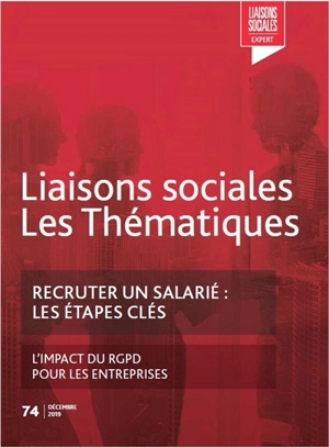 Liaisons sociales. Les thématiques, n° 74. Recruter un salarié : les étapes clés. L'impact du RGPD pour les entreprises