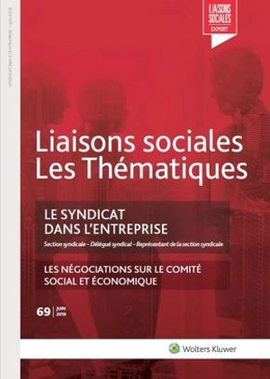 Liaisons sociales. Les thématiques, n° 69. Le syndicat dans l'entreprise : section syndicale, délégué syndical, représentant de la section syndicale - Sandra Limou