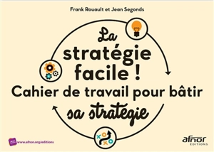 La stratégie facile ! : cahier de travail pour bâtir sa stratégie - Jean Segonds