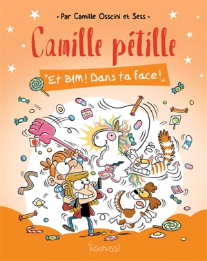 Camille pétille. Vol. 2. Et bim ! Dans ta face ! - Camille Osscini