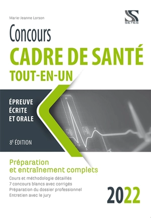 Concours cadre de santé 2022 tout-en-un : préparation et entraînement complets, épreuves d'admissibilité et d'admission : épreuve écrite et orale, tout-en-un - Marie-Jeanne Lorson