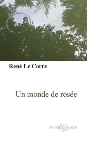 Un monde de rosée - René Le Corre