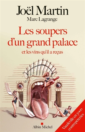 Les soupers d'un grand palace et les vins qu'il a reçus : vaudeville en 3.000 contrepèteries - Joël Martin