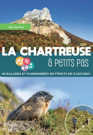 La Chartreuse à petits pas : 40 balades et randonnées de forêts en cascades - Jean Daumas