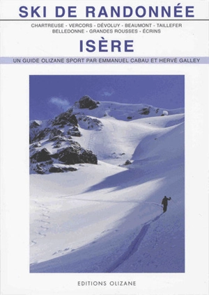 Ski de randonnée : Isère : Chartreuse, Vercors, Dévoluy, Beaumont, Taillefer, Belledonne, Grandes Rousses, Ecrins - Emmanuel Cabau