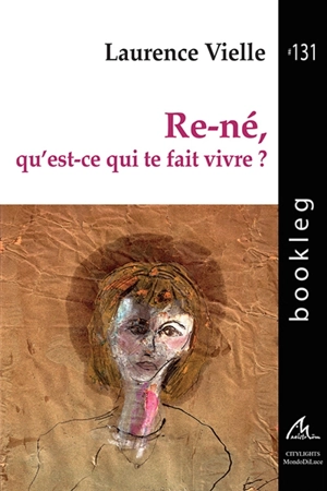 Re-né, qu'est-ce qui te fait vivre ? : à partir des paroles de patients hospitalisés en psychiatrie au Centre hospitalier la Chartreuse de Dijon - Laurence Vielle