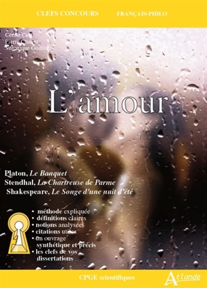 L'amour : Platon, Le banquet ; Stendhal, La chartreuse de Parme ; Shakespeare, Le songe d'une nuit d'été : CPGE scientifiques - Cécile Cerf