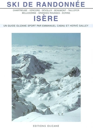 Ski de randonnée, Isère : Chartreuse, Vercors, Dévoluy, Beaumont, Taillefer, Belledonne, Grandes Rousses, Ecrins - Emmanuel Cabau