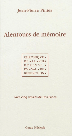 Alentours de mémoire : chronique de la Chartreuse du Val de Bénédiction - Jean-Pierre Piniès