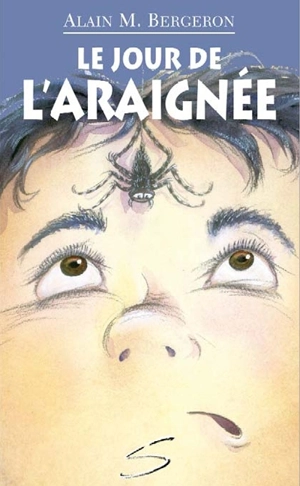 Le jour de l'araignée : un roman - Alain M. Bergeron