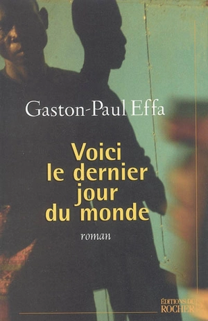 Voici le dernier jour du monde - Gaston-Paul Effa