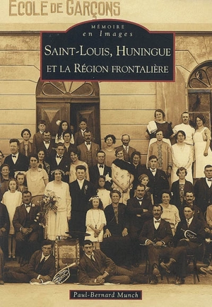 Saint-Louis, Huningue et la région frontalière - Paul-Bernard Munch