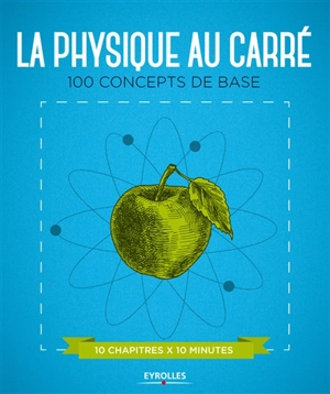 La physique au carré : 100 concepts de base, 10 chapitres x 10 minutes - Graham Southorn