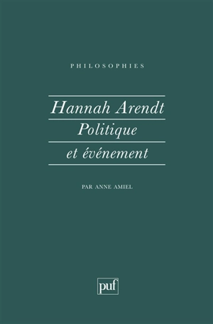 Hannah Arendt, politique et évènement - Anne Amiel