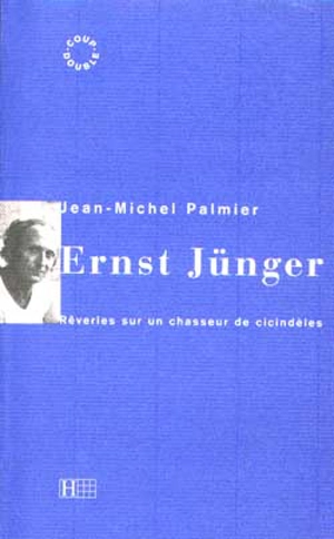 Ernst Jünger : rêveries sur un chasseur de cicindèles - Jean-Michel Palmier