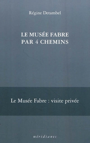 Le Musée Fabre par 4 chemins - Régine Detambel