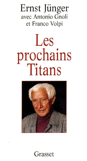 Les prochains titans : conversations avec Antonio Gnoli et Franco Volpi - Ernst Jünger