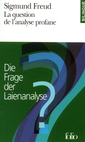 La question de l'analyse profane. Die Frage der Laienanalyse - Sigmund Freud