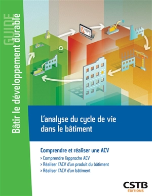 L'analyse du cycle de vie dans le bâtiment : comprendre et réaliser une ACV - Centre scientifique et technique du bâtiment (France)