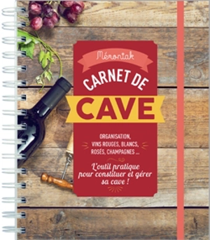 Carnet de cave : organisation, vins rouges, blancs, rosés, champagnes... : l'outil pratique pour constituer et gérer sa cave !