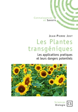 Les plantes transgéniques : les applications pratiques et leurs dangers potentiels - Jean-Pierre Jost