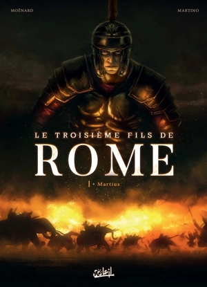 Le troisième fils de Rome. Vol. 1. Martius - Laurent Moënard