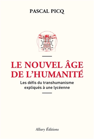 Le nouvel âge de l'humanité : les défis du transhumanisme expliqués à une lycéenne - Pascal Picq