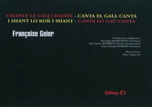 Chante le coq chante. Canta el gall canta. I shant lo kok i shant. Canta lo gau canta - Françoise Geier